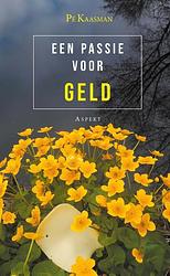 Foto van Een passie voor geld - pé kaasman - paperback (9789464248005)