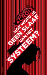 Foto van Hoe word je geen slaaf van het systeem? - alexandre lacroix - paperback (9789025910846)