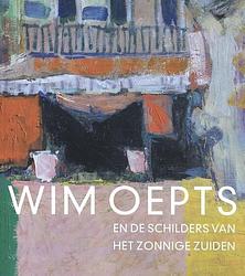 Foto van Wim oepts en de schilders van het zonnige zuiden - feico hoekstra - paperback (9789462624382)