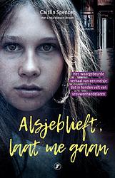 Foto van Alsjeblieft, laat me gaan - caitlin spencer - ebook (9789089756336)