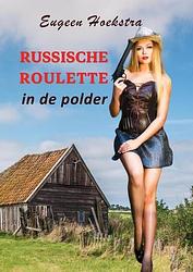 Foto van Russische roulette in de polder - eugeen hoekstra - paperback (9789085485155)