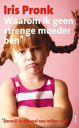 Foto van Waarom ik geen strenge moeder ben (terwijl ik dat wel zou willen zijn) - iris pronk - ebook (9789021443263)