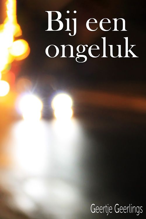 Foto van Bij een ongeluk... - geertje geerlings - ebook