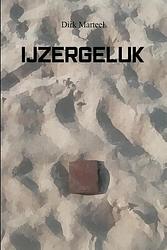 Foto van Ijzergeluk - dirk marteel - paperback (9789493111837)