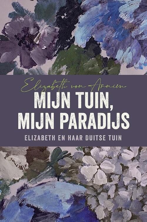 Foto van Mijn tuin, mijn paradijs - elizabeth von arnim, mien van eek - paperback (9789056159870)