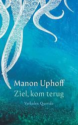Foto van Ziel, kom terug - manon uphoff - paperback (9789021470627)