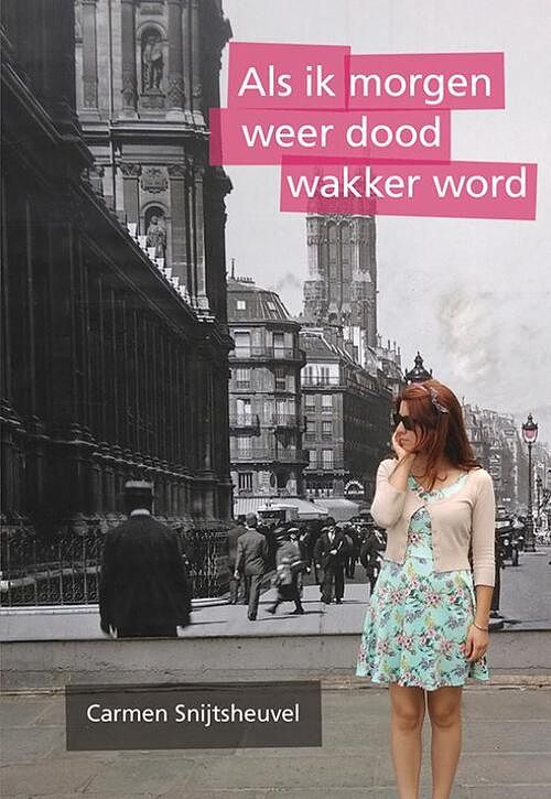 Foto van Als ik morgen weer dood wakker word - carmen snijtsheuvel - paperback (9789463654661)