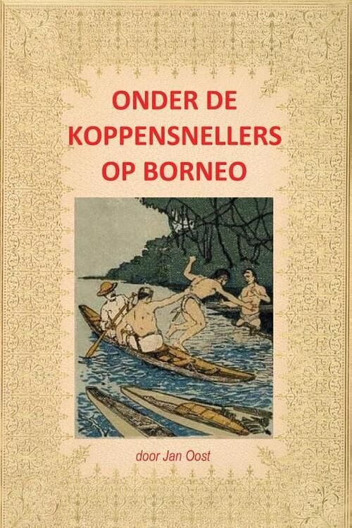 Foto van Onder de koppensnellers op borneo - jan oost - paperback (9789085485193)