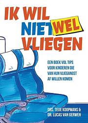 Foto van Ik wil (niet) wel vliegen - lucas van gerwen, teije koopmans - ebook (9789044977714)