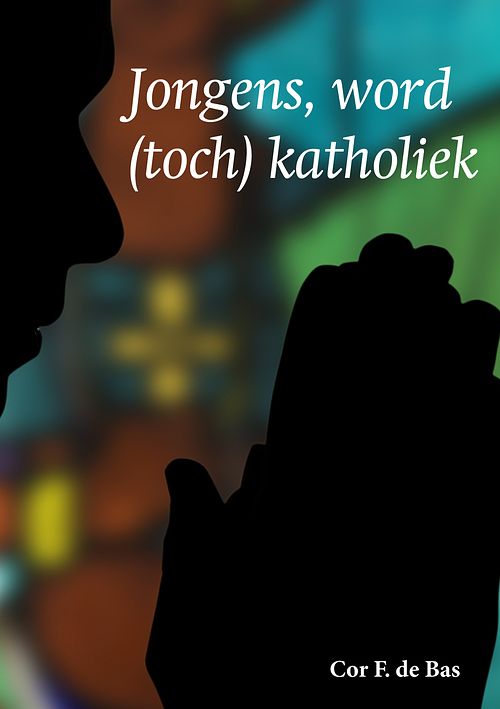 Foto van Jongens, word toch katholiek - cor de bas - ebook (9789087597559)