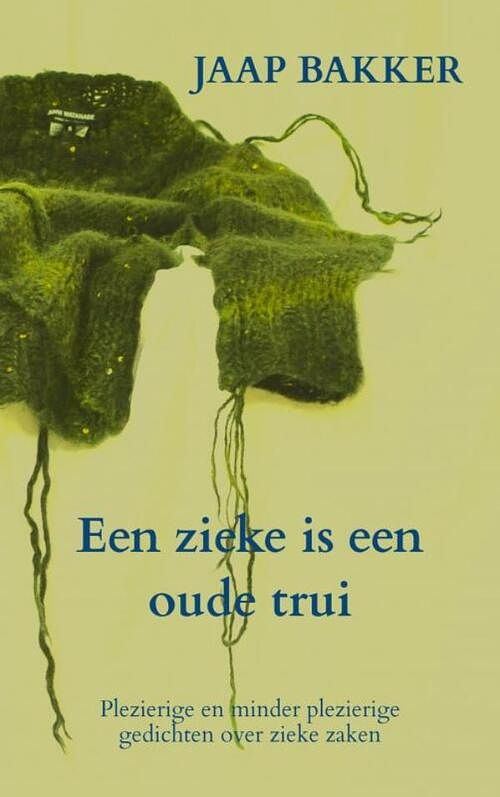 Foto van Een zieke is een oude trui - jaap bakker - paperback (9789403639284)