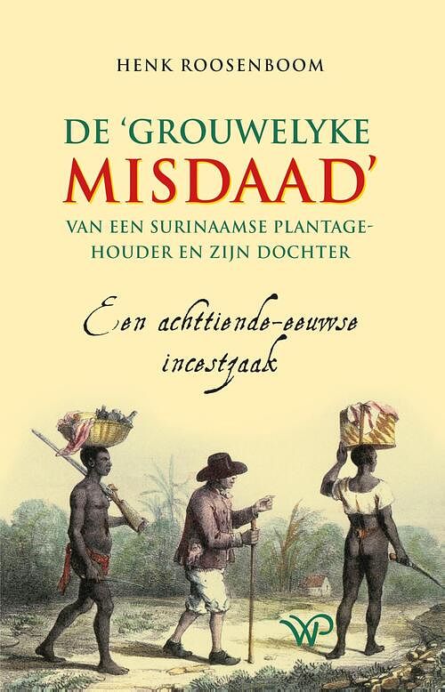 Foto van De 'grouwelyke misdaad' van een surinaamse plantagehouder en zijn dochter - henk roosenboom - ebook (9789462498754)