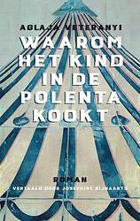 Foto van Waarom het kind in de polenta kookt - aglaya veteranyi - ebook