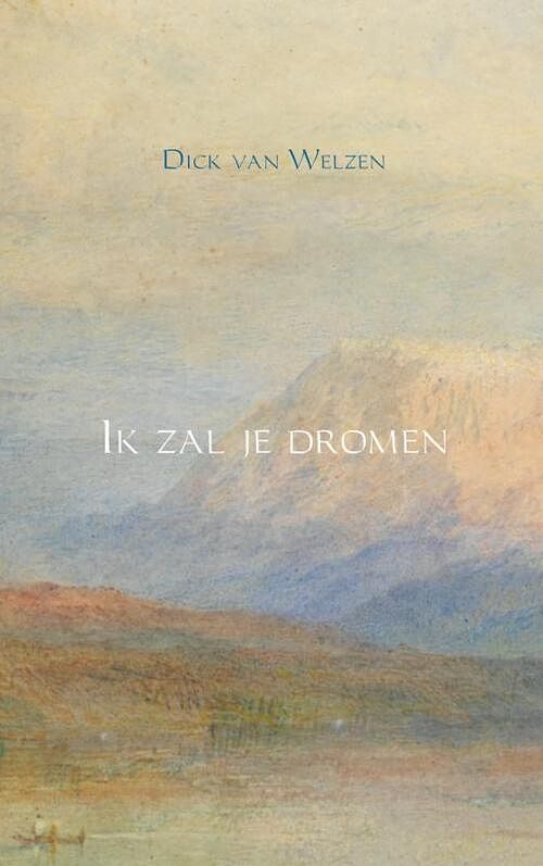 Foto van Ik zal je dromen - dick van welzen - paperback (9789402104134)