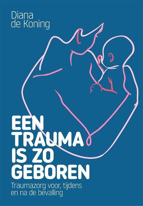 Foto van Een trauma is zo geboren - diana de koning - paperback (9789085601821)