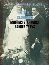 Foto van Mathias starmans, bakker te eys - m.m.h. starmans - paperback (9789402199987)