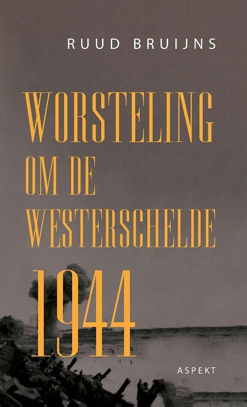 Foto van Worsteling om de westerschelde 1944 - ruud bruijns - paperback (9789464622478)