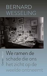 Foto van We ramen de schade die ons het zicht op de weelde ontneemt - bernard wesseling - paperback (9789021467788)