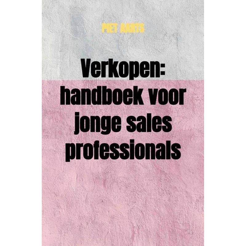 Foto van Verkopen: handboek voor jonge sales professionals