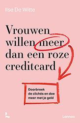 Foto van Vrouwen willen meer dan een roze creditcard - ilse de witte - paperback (9789401486026)