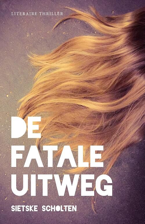 Foto van De fatale uitweg - sietske scholten - ebook (9789492270016)