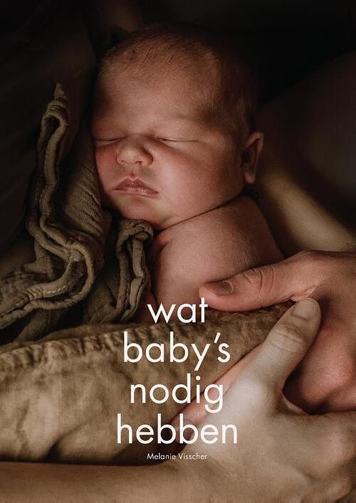 Foto van Wat baby'ss nodig hebben - melanie visscher - hardcover (9789083348148)