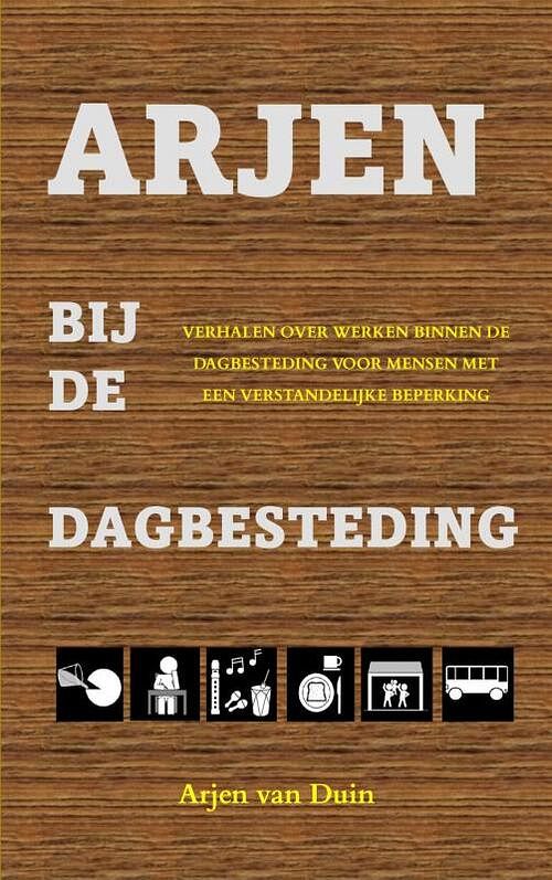 Foto van Arjen bij de dagbesteding - arjen van duin - paperback (9789402142167)