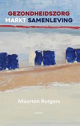 Foto van Gezondheidszorg markt samenleving - maarten rutgers - paperback (9789464629064)