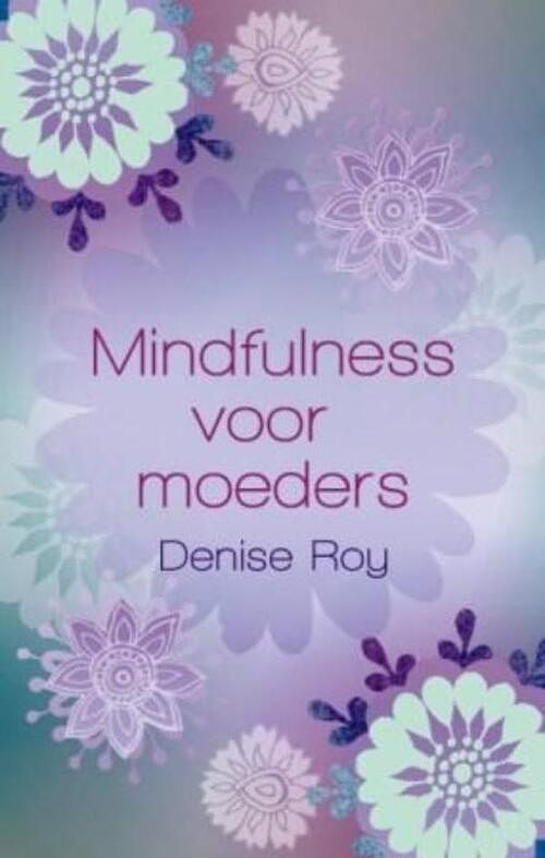 Foto van Mindfulness voor moeders - denise roy - ebook (9789045311814)
