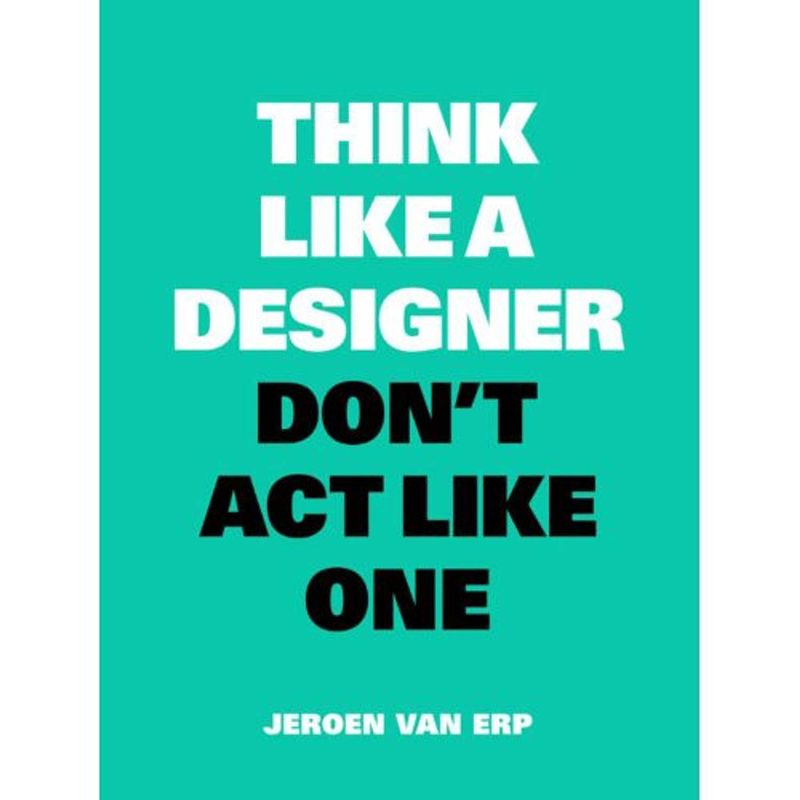 Foto van Think like a designer, don'st act like one