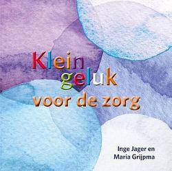 Foto van Klein geluk voor de zorg - inge jager, maria grijpma - ebook (9789020218688)