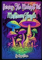 Foto van Burning the midnight oil: mushroom jungle - dhr hugo elena - paperback (9789463863643)