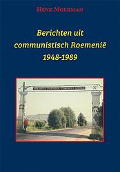 Foto van Berichten uit een communistisch roemenië 1948-1989 - henk moerman - paperback (9789493299528)