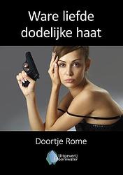 Foto van Ware liefde dodelijke haat - doortje rome - paperback (9789083277004)