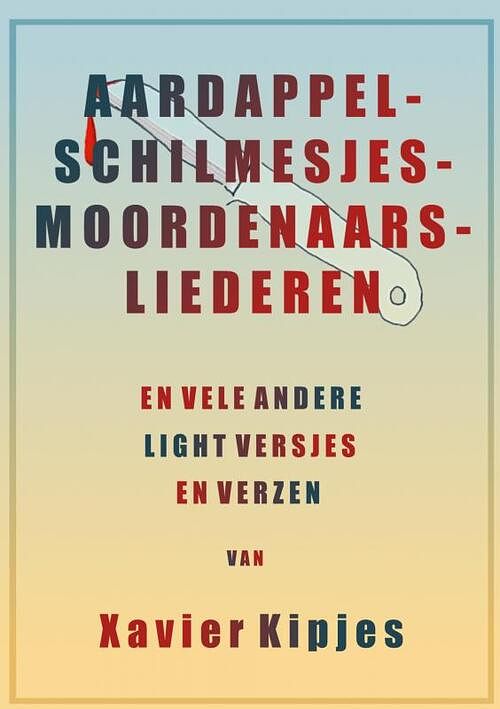 Foto van Aardappelschilmesjesmoordenaarsliederen - xavier kipjes - paperback (9789464659092)