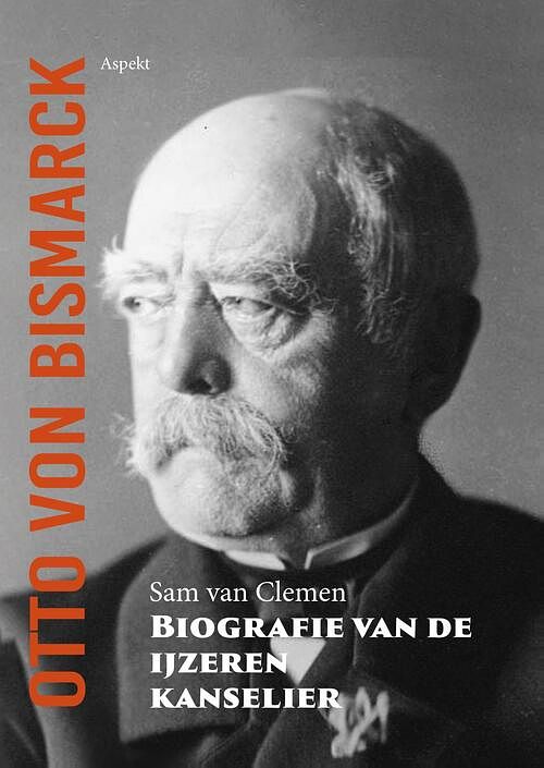 Foto van Otto von bismarck, biografie van de ijzeren kanselier - sam van clemen - ebook (9789464628357)