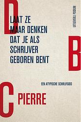 Foto van Laat ze maar denken dat je als schrijver geboren bent - dbc pierre - ebook (9789057598234)