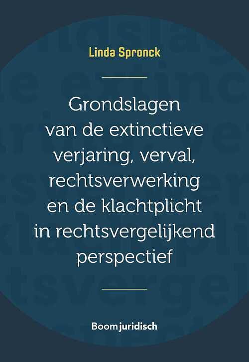 Foto van Grondslagen van de extinctieve verjaring, verval, rechtsverwerking en de klachtplicht in rechtsvergelijkend perspectief - linda spronck - paperback