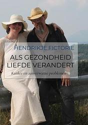 Foto van Als gezondheid liefde verandert - hendrikje fictorie - paperback (9789403629230)