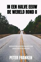 Foto van In een halve eeuw de wereld rond ii - peter franken - paperback (9789464352771)