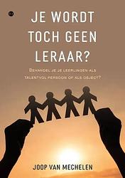 Foto van Je wordt toch geen leraar? - joop van mechelen - paperback (9789464896794)