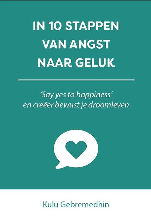 Foto van In 10 stappen van angst naar geluk - kulu gebremedhin - paperback (9789493187290)