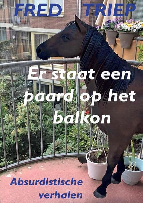 Foto van Er staat een paard op het balkon - fred triep - paperback (9789083136370)