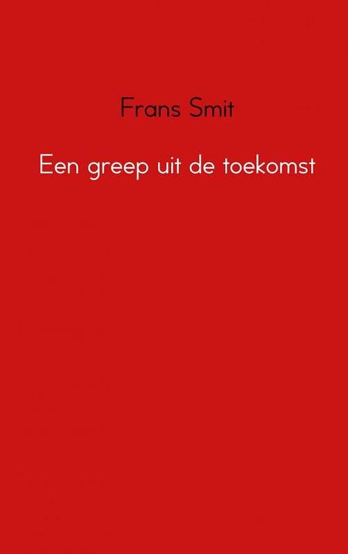 Foto van Een greep uit de toekomst - frans smit - paperback (9789402148695)