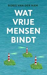 Foto van Wat vrije mensen bindt - boris van der ham - paperback (9789044647235)