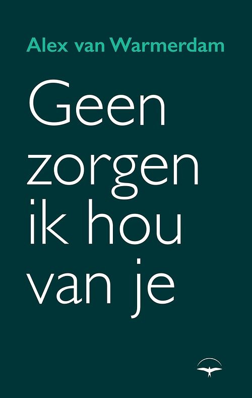 Foto van Geen zorgen, ik hou van je - alex van warmerdam - ebook