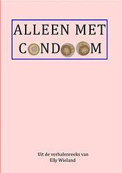 Foto van Alleen met condoom - elly wieland - ebook