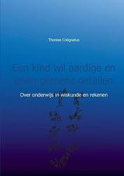 Foto van Een kind wil aardige en geen gemene getallen - thomas colignatus - paperback (9789461932525)