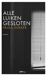 Foto van Alle luiken gesloten - paula dukker - paperback (9789493059580)