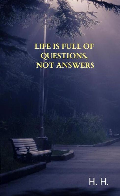 Foto van Life is full of questions, not answers - h. h. - ebook (9789403702216)